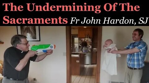 The Undermining Of The Sacraments | Fr John Hardon, SJ