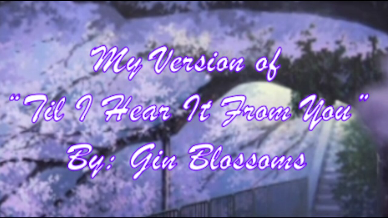 My Version of "Til I Hear It From You" By: Gin Blossoms | Vocals By: Eddie