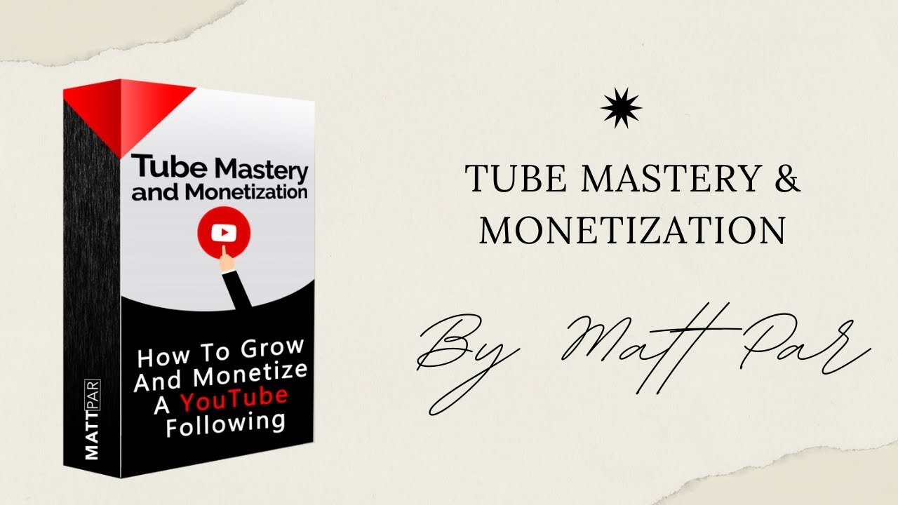 Tube Mastery and Monetization by Matt Par