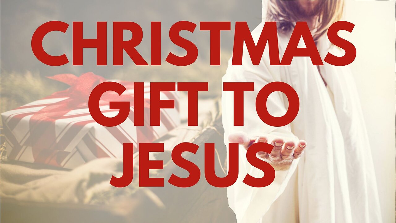 The best Christmas gift to Jesus Christ