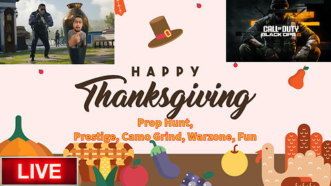 🔴LIVE : Happy Thanksgiving!! Call Of Duty: Black Ops 6 - Prop Hunt - Prestige - Camo Grind - Warzone