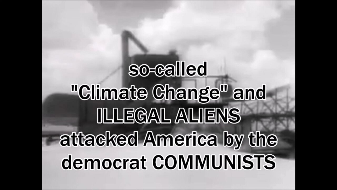 Climate Change & ILLEGAL ALIENS attacked America by the democrat COMMUNISTS