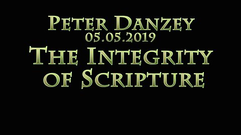 The Integrity of Scripture: Peter Danzey 04.05.2019