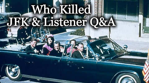 Who Killed JFK & Listener Q&A