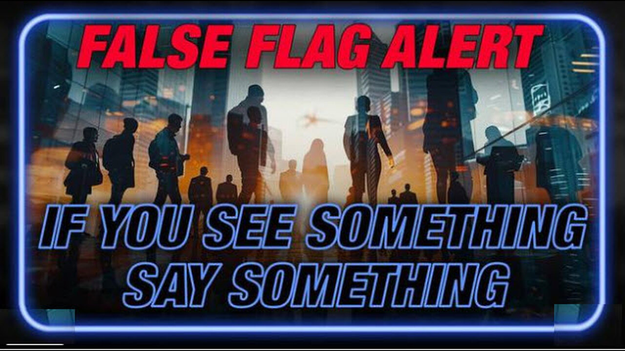 False Flag Alert: If You See Something, Say Something