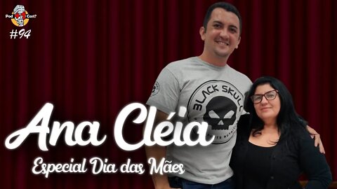 ANA CLÉIA | MINHA MÃE | ESPECIAL DIA DAS MÃES | POD +1 CAST? | EP #94