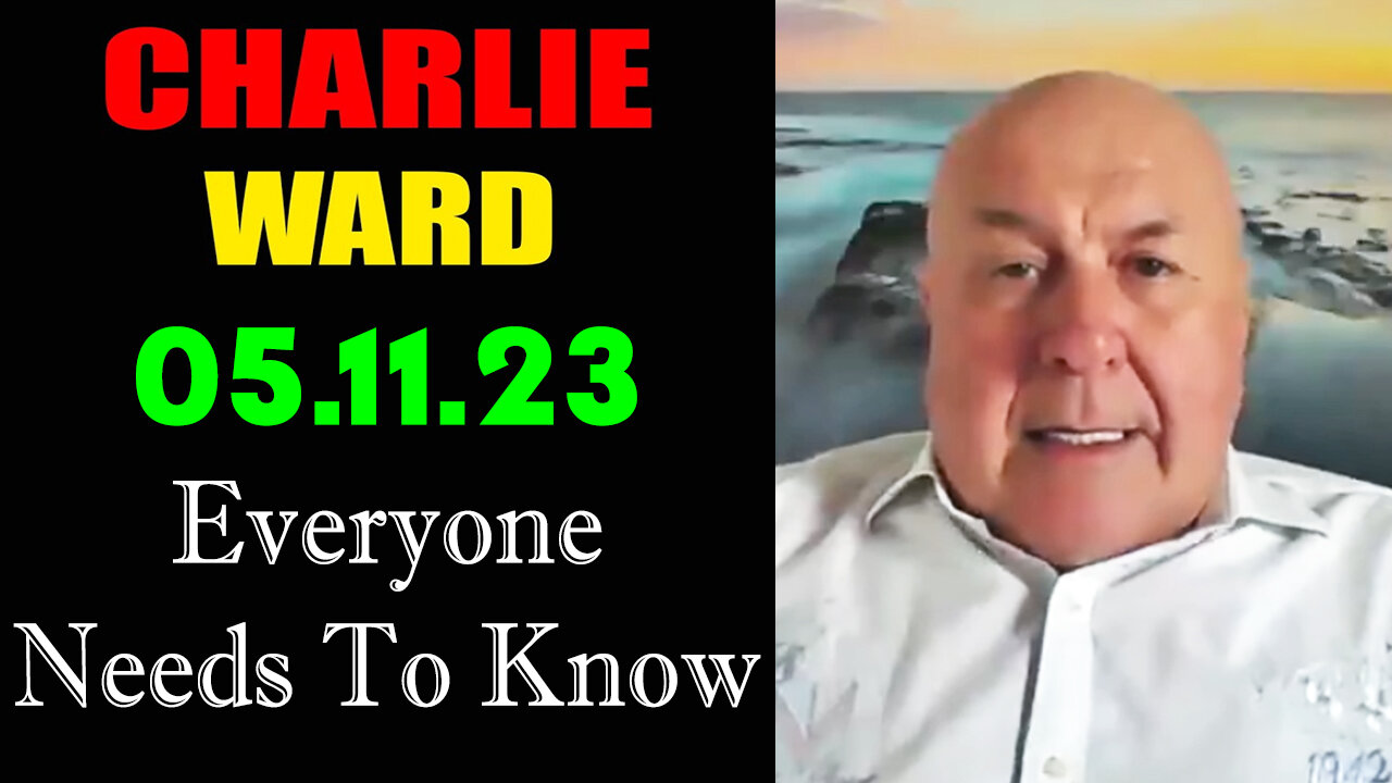 Charlie Ward BIG Intel 5-11-23 > Everyone Needs to Know