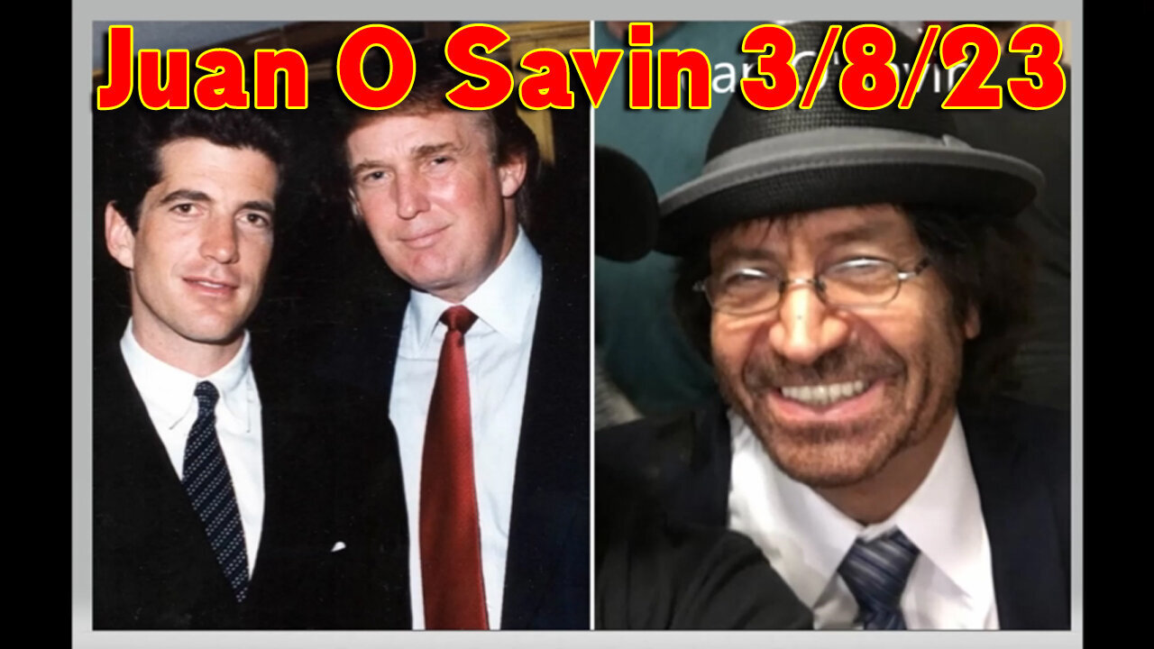 Juan O Savin Huge 3/8/23..