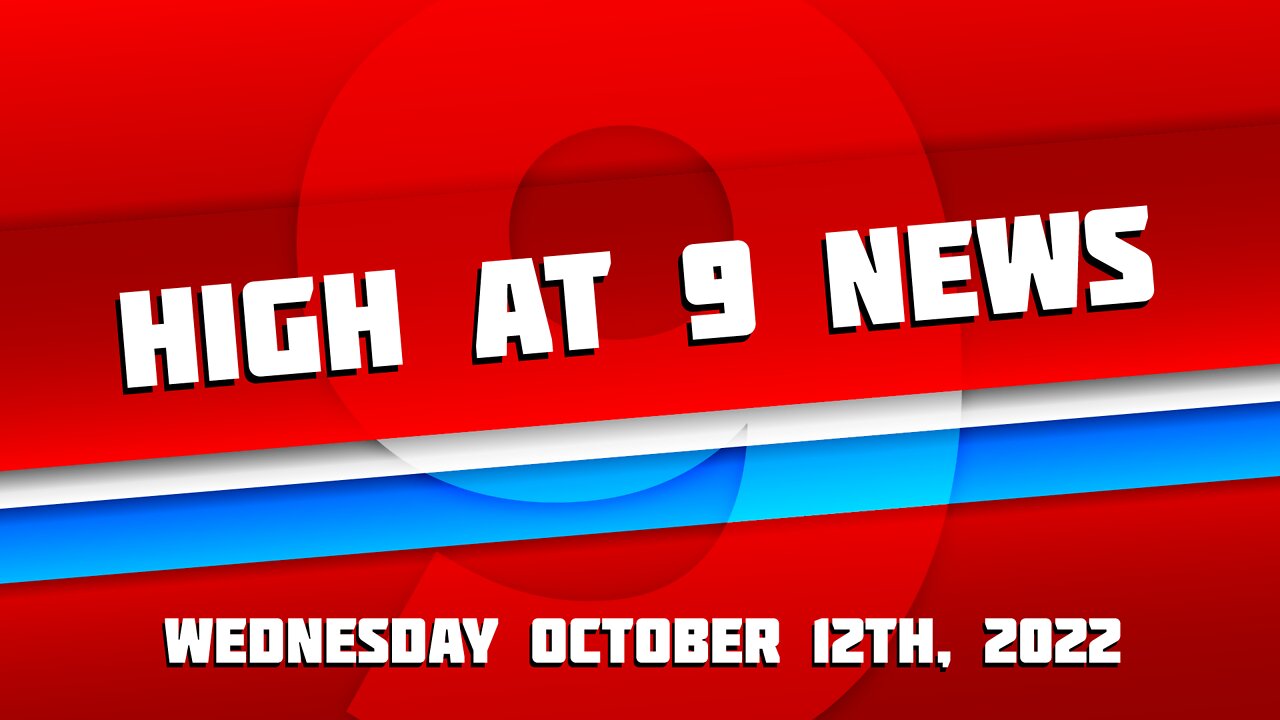 High at 9 News : Wednesday October 12th 2022