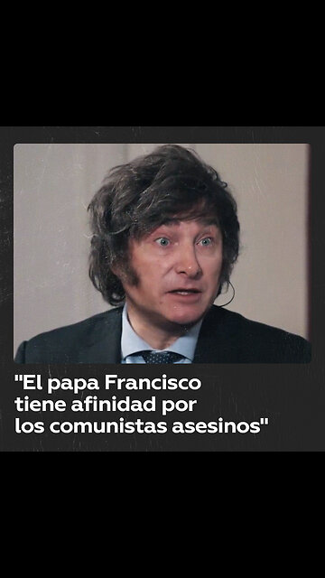 Milei: “El papa Francisco está del lado de dictaduras sangrientas”