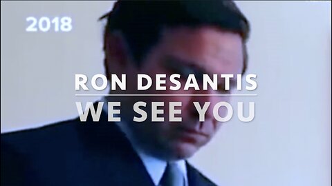 RON DeSANTIS WE SEE YOU