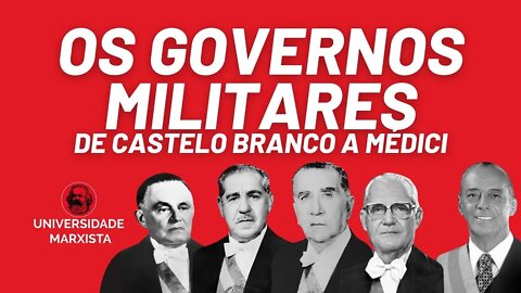 Os governos militares: de Castelo Branco a Médici - Universidade Marxista nº 419