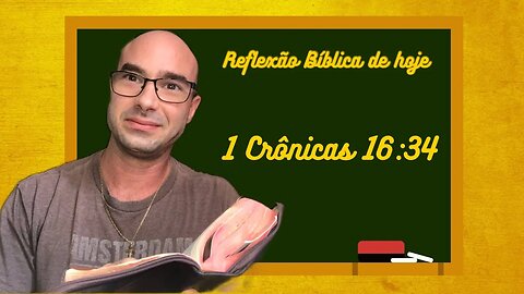 Reflexão bíblica sobre 1 Crônicas 16:34