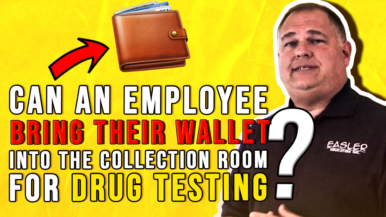 Can An Employee Bring Their Wallet Into the Collection Room for Drug Testing?