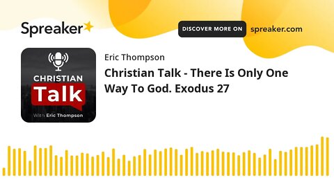 Christian Talk - There Is Only One Way To God. Exodus 27