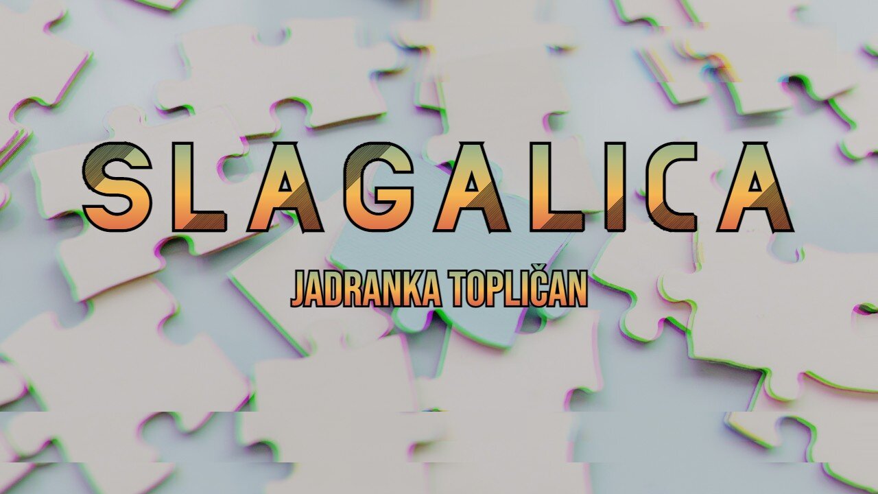 Slagalica - Jadranka Topličan - iz zbirke "Moje misli moj su život"