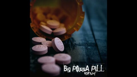 BiG PoPpa PiLL- HoPiuM