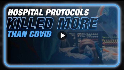 Hospital Protocols Caused More Death in 2020 and 2021 Than Covid