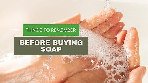 Things to Remember Before Buying Soap