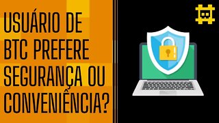 Usuários de bitcoin preferirão a conveniência do que a segurança? - [CORTE]