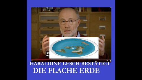 HARALDINE LESCH BESTÄTIGT DIE FLACHE ERDE