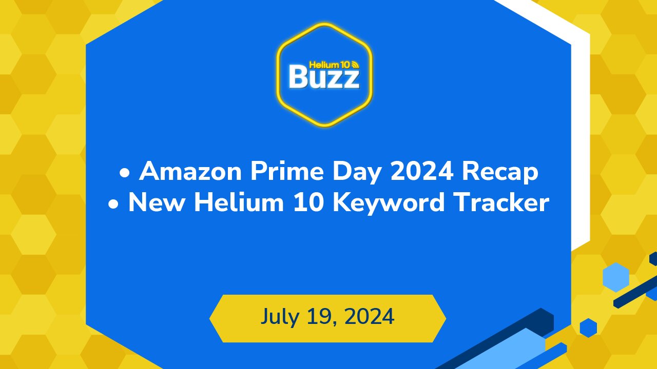 Amazon Prime Day 2024 Recap and New Helium 10 Keyword Tracker | Helium 10 Weekly Buzz 7/19/24