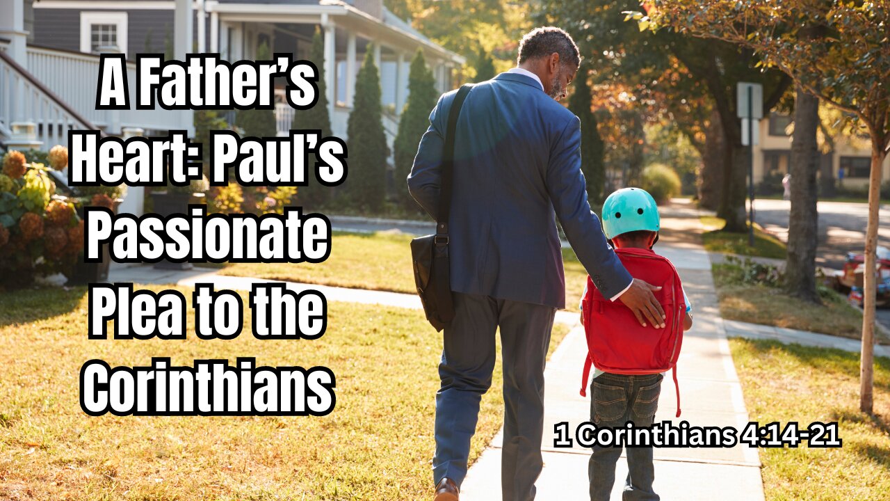 A Father’s Heart: Paul’s Passionate Plea to the Corinthians