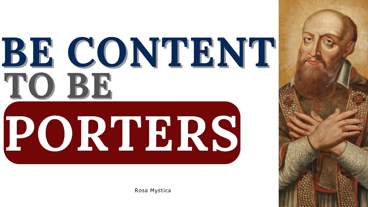 Be content to be porters - St. Francis De Sales