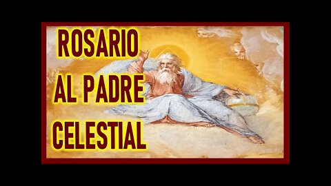 ROSARIO AL PADRE CELESTIAL Y SANTO ROSARIO