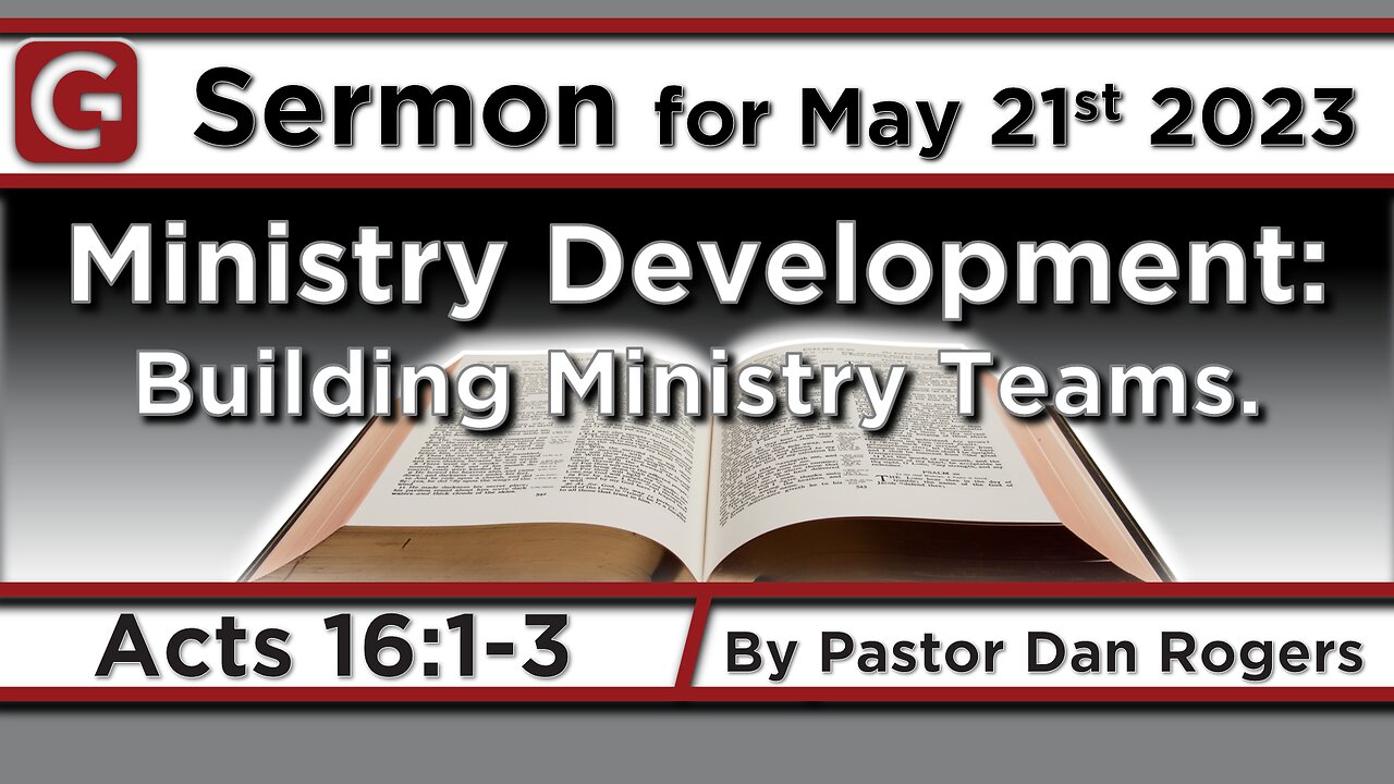 GCC AZ 11AM - 05212023 - "Ministry Development: Building Ministry Teams." (Acts 16:1-3)