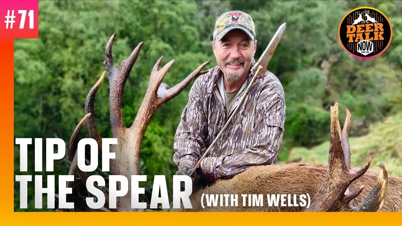 #71: TIP OF THE SPEAR with Tim Wells | Deer Talk Now Podcast