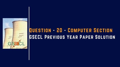 Question 20 | Computer Section | GSECL |