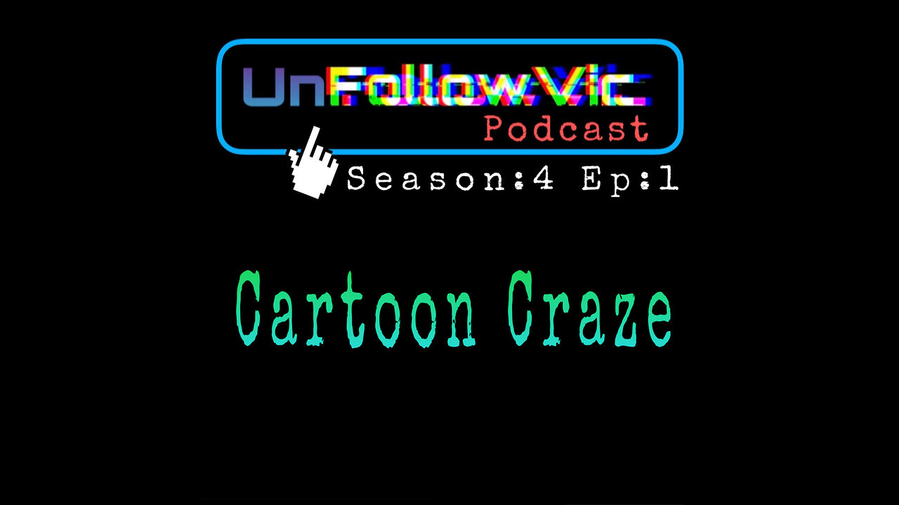 UnFollowVic S:4 Ep:1 Cartoon Craze