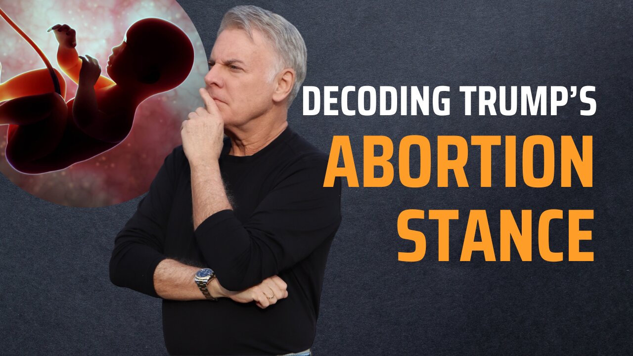 Decoding Trump's Abortion Stance and What It Means for You | Lance Wallnau