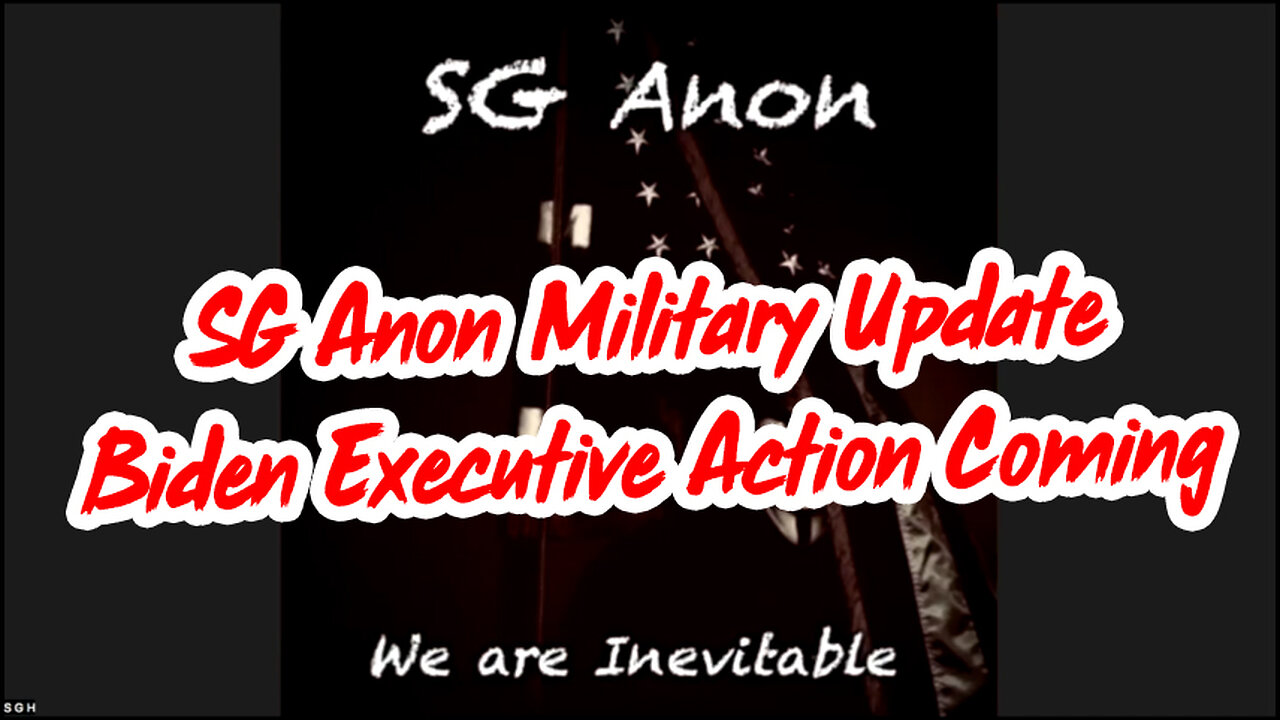 SG Anon Military Update - Biden Executive Action Coming