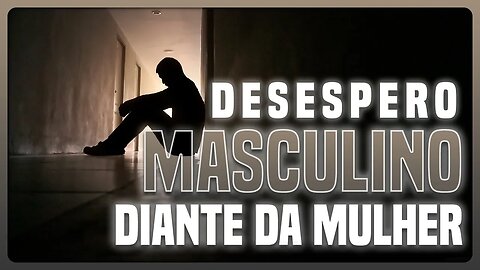 O desespero masculino diante do terror produzido pelas mulheres