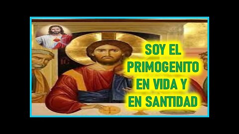 MENSAJE DE JESUCRISTO REY A MARIA VALTORTA - SOY EL PRIMOGENITO EN VIDA Y EN SANTIDAD