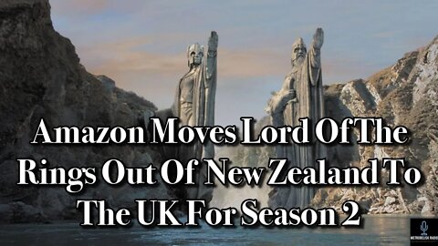 AMAZON Moves LORD OF THE RINGS Out Of New Zealand To The UK For Season 2 (Movie News)