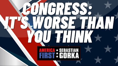Congress: It's worse than you think. Rep. Scott Perry with Sebastian Gorka on AMERICA First