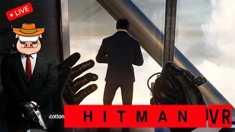 A Broken Mess - HITMAN VR Livestream Part 1