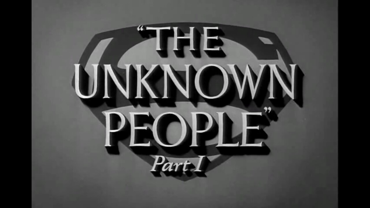 The Adventures Of Superman - "The Unknown People" Part 1