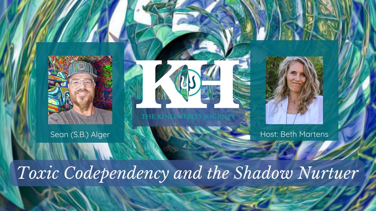 Sean (S.B.) Alger: Toxic Codependency and the Shadow Nurturer [King Hero Interview]