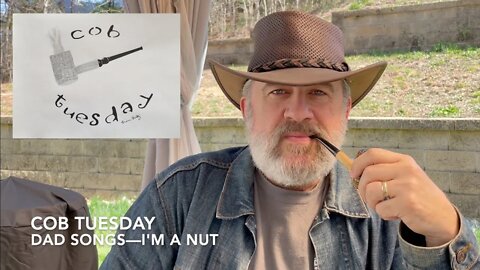 Cob Tuesday: Dad Songs—I'm A Nut