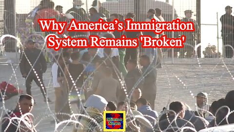Why America’s immigration system remains 'broken'