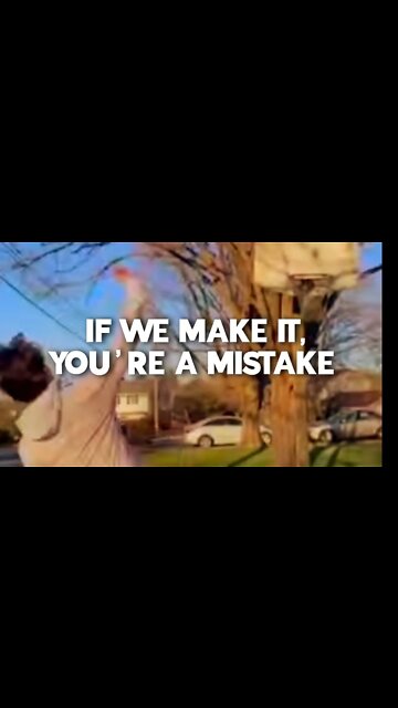 IF WE MAKE IT, YOU ARE A MISTAKE