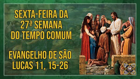 Comentários ao Evangelho da Sexta-feira da 27ª Semana do Tempo Comum Lc 11, 15-26