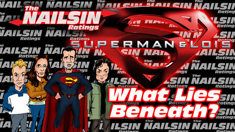 The Nailsin Ratings: Superman&Lois - What Lies Beneath?