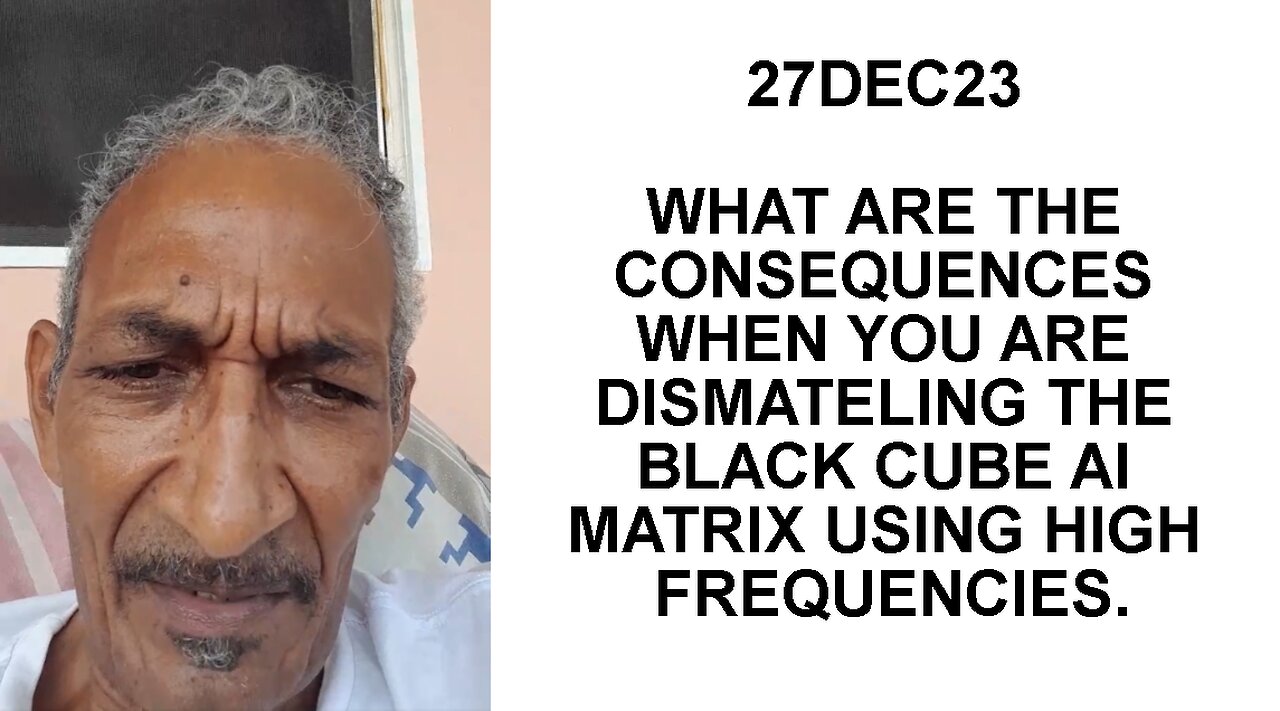 27DEC23 WHAT ARE THE CONSEQUENCES WHEN YOU ARE DISMATELING THE BLACK CUBE AI MATRIX USING HIGH FREQU