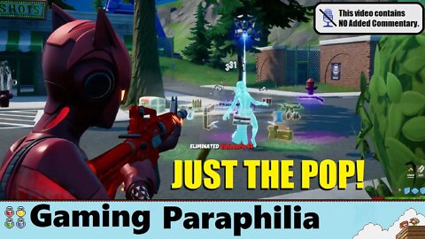 Just The Popping in Fortnite | Gaming Paraphilia