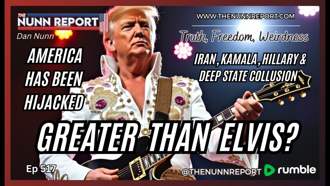 [Ep 517] Trump Bigger Than Elvis! | Deep State Colludes w/ Iran, Election Interference, & Aliens